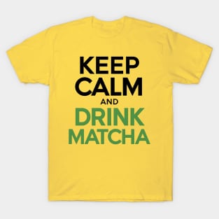 Keep Calm drink Matcha T-Shirt